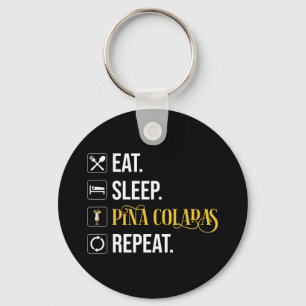 Eat. Sleep. Pina Coladas. Repeat.  Key Ring