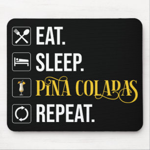 Eat. Sleep. Pina Coladas. Repeat. Mouse Pad