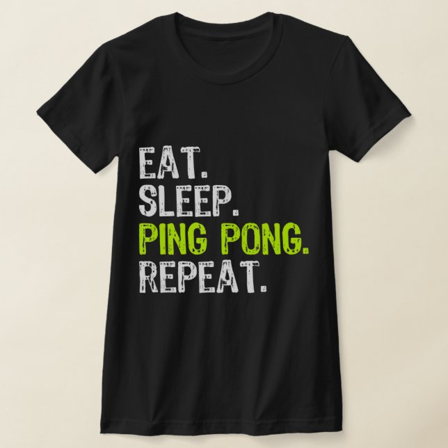 Eat Sleep Ping Pong Table Tennis Player PingPong F T-Shirt (Laydown)