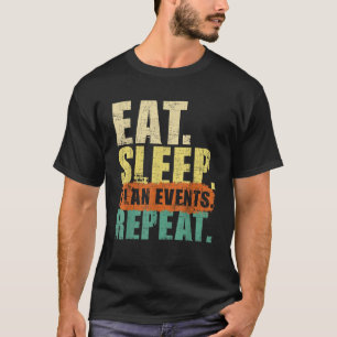 Eat Sleep Plan Events Repeat Event Organiser Party T-Shirt