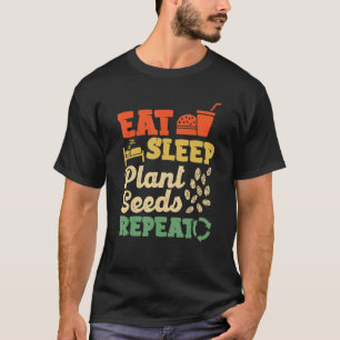 Eat Sleep Plant Seeds Repeat Farmer Agriculture Fa T-Shirt
