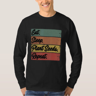 Eat Sleep Plant Seeds Repeat Farmer Agriculture Fa T-Shirt