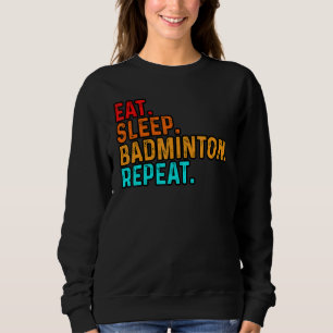Eat Sleep Play Badminton Player Shuttlecock Sports Sweatshirt