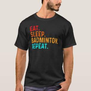 Eat Sleep Play Badminton Player Shuttlecock Sports T-Shirt