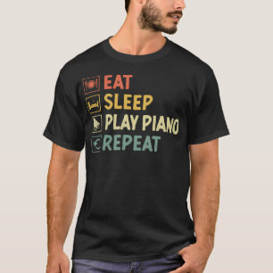 Eat Sleep Play Piano Repeat Pianist Pianos Pianist T-Shirt