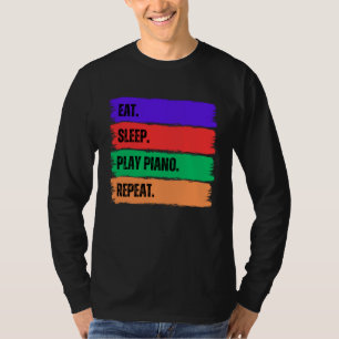 EAT SLEEP PLAY PIANO REPEAT T-Shirt