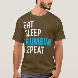 Eat Sleep Plumbing Repeat  Funny Plumber Tee