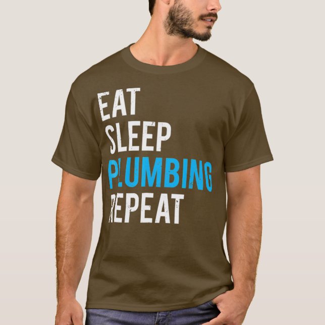 Eat Sleep Plumbing Repeat  Funny Plumber Tee (Front)