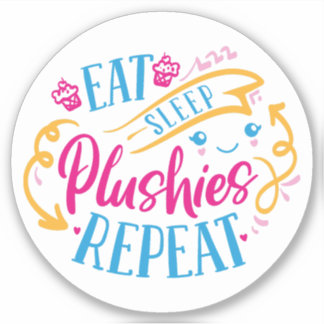 Eat Sleep Plushies Repeat| Funny Colourful Cute 