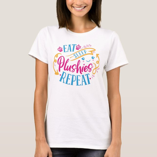 Eat Sleep Plushies Repeat | Funny Colourful Cute T-Shirt (Front)