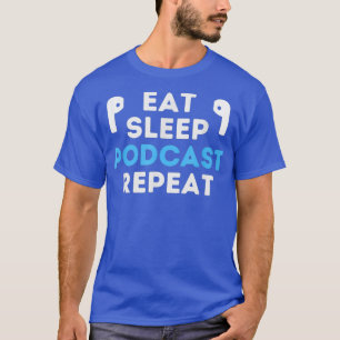 Eat Sleep Podcast Repeat Funny Podcast Listener T-Shirt