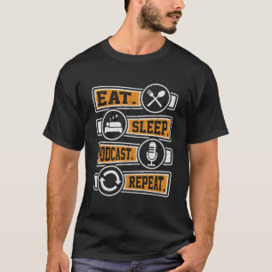 Eat Sleep Podcast Repeat Podcaster Podcasting Str T-Shirt