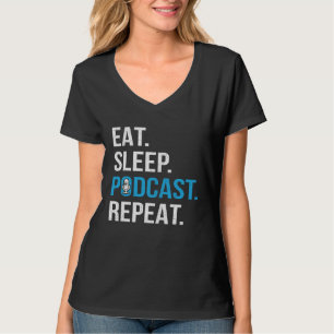 Eat Sleep Podcast Repeat  Podcaster Podcasting Str T-Shirt