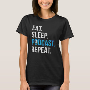 Eat Sleep Podcast Repeat  Podcaster Podcasting Str T-Shirt