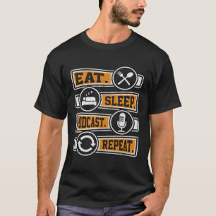 Eat Sleep Podcast Repeat  Podcaster Podcasting Str T-Shirt