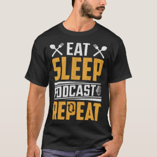 Eat Sleep Podcast Repeat  Podcaster Podcasting Str T-Shirt