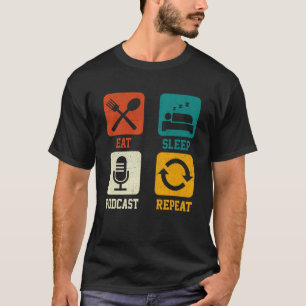 Eat Sleep Podcast Repeat  Podcaster Podcasting Str T-Shirt