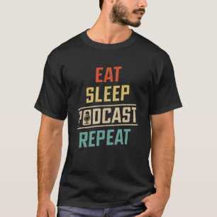 Eat Sleep Podcast Repeat  Podcaster Podcasting Str T-Shirt