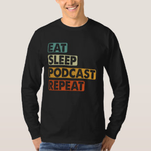 Eat Sleep Podcast Repeat  Podcaster Podcasting Str T-Shirt