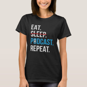 Eat Sleep Podcast Repeat  Podcaster Podcasting Str T-Shirt