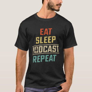 Eat Sleep Podcast Repeat  Podcaster Podcasting Str T-Shirt