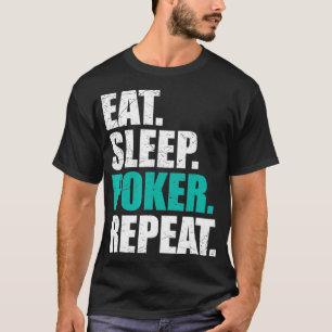 Eat Sleep Poker Repeat Lucky Quote For Poker Play T-Shirt