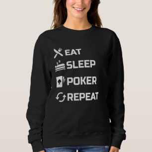 Eat Sleep Poker Repeat Poker Game Gambling Card Ga Sweatshirt