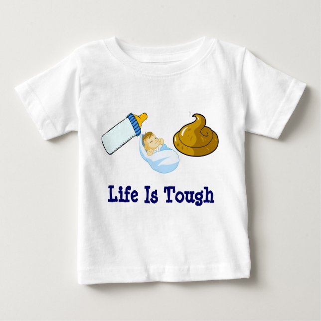 Eat Sleep Poop, Life Is Tough Baby T-Shirt (Front)