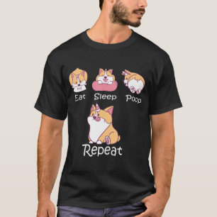 Eat Sleep Poop Repeat Cute Dog Corgi Life T-Shirt