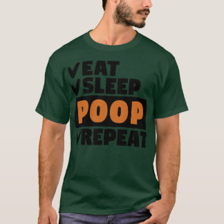 Eat sleep poop repeat T-Shirt