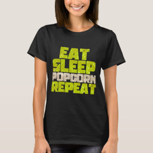 eat sleep popcorn repeat T-Shirt