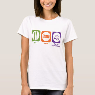 Eat Sleep Practice Criminal Justice T-Shirt