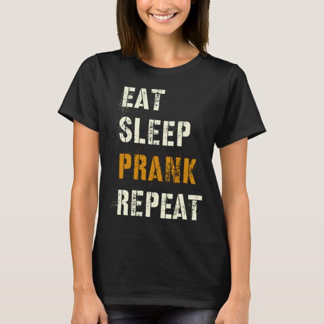 Eat Sleep PRANK Repeat Tricks Team Joking Squad Tr T-Shirt (Front)