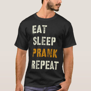 Eat Sleep PRANK Repeat Tricks Team Joking Squad Tr T-Shirt