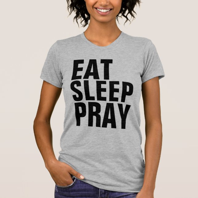 EAT SLEEP PRAY T-Shirts (Front)