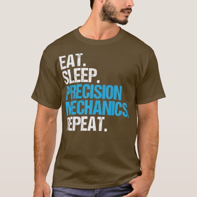 Eat Sleep Precision Mechanics Repeat Precision T-Shirt (Front)