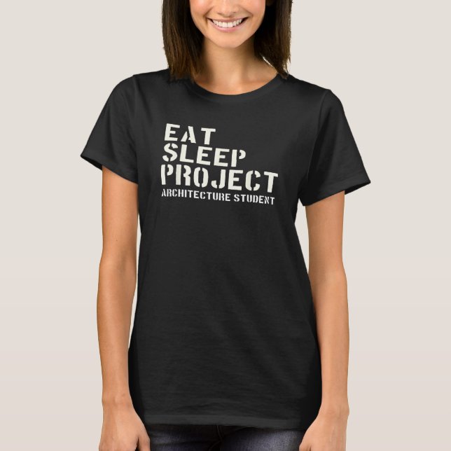 Eat Sleep Project  Architecture Students T-Shirt (Front)