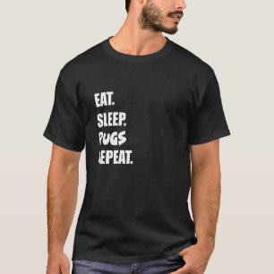 Eat Sleep Pugs Repeat T-Shirt