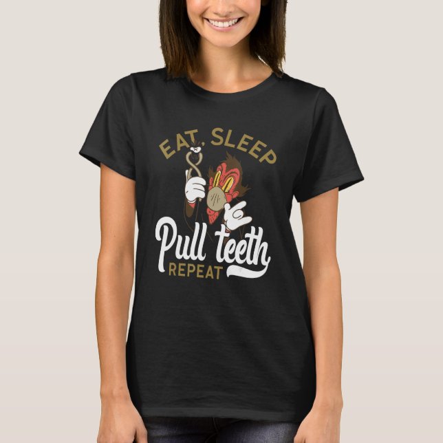 Eat Sleep Pull Teeth Repeat Funny Dentist Orthodon T-Shirt (Front)