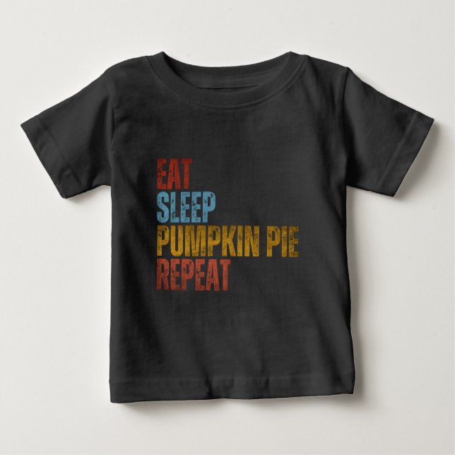 EAT SLEEP PUMPKIN PIE REPEAT BABY T-Shirt (Front)