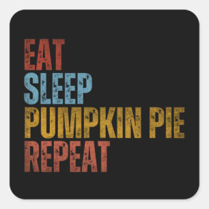 EAT SLEEP PUMPKIN PIE REPEAT SQUARE STICKER