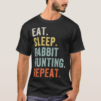 Eat Sleep Rabbit Hunting Repeat Funny Rabbit Hunte