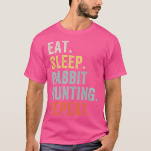 Eat Sleep Rabbit Hunting Repeat Funny Rabbit Hunte T-Shirt