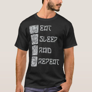 Eat Sleep Raid Repeat RPG Raiding Video Gaming MMO T-Shirt