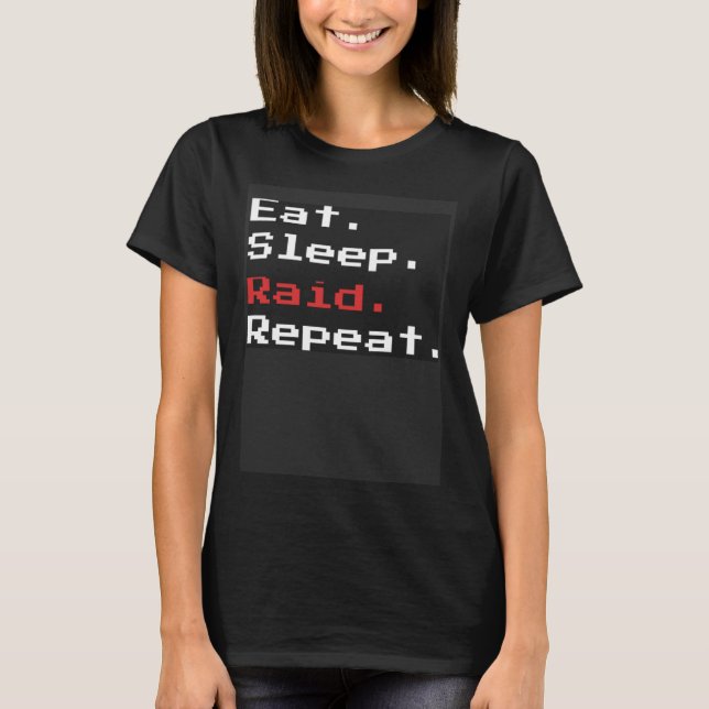 Eat Sleep Raid Repeat Video Gaming  for Wow Raidin T-Shirt (Front)
