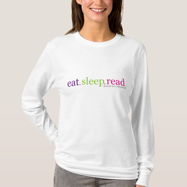 Eat, Sleep, READ - I Know My Priorities T-Shirt (Front)