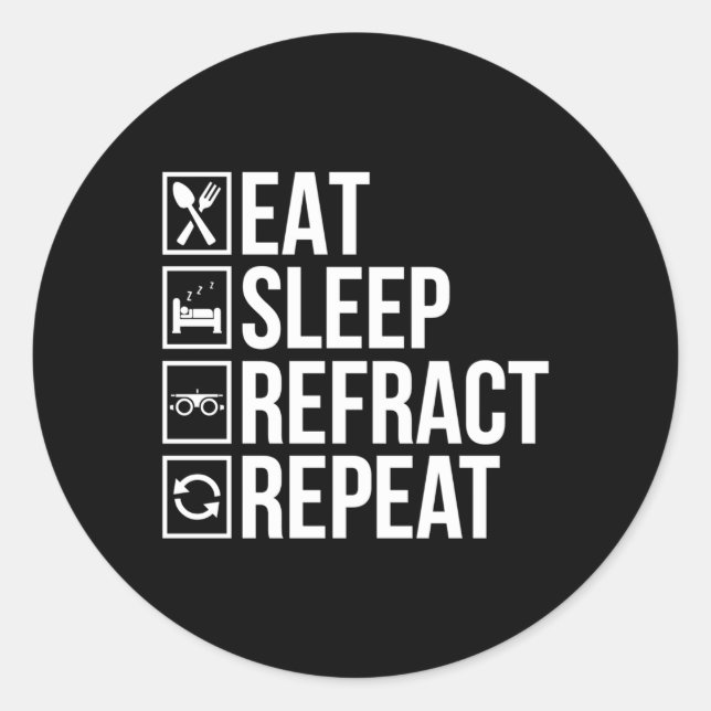 Eat Sleep Refract Optician Opticianry Opticians Classic Round Sticker (Front)