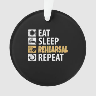 Eat Sleep Rehearsal Repeat - Theatre Quotes Acting Ornament
