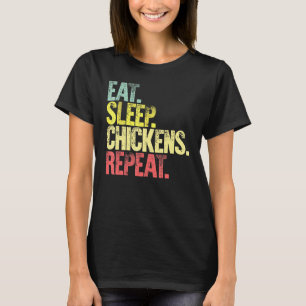 Eat Sleep Repea Eat Sleep Chickens Repeat T-Shirt