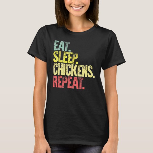 Eat Sleep Repea Eat Sleep Chickens Repeat T-Shirt (Front)